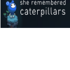 She Remembered Caterpillars Steam Key GLOBAL