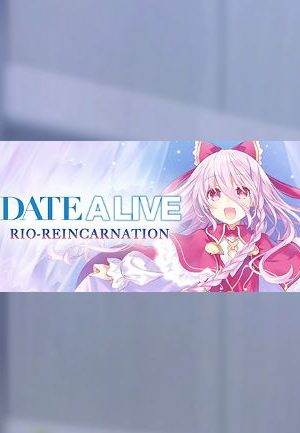 DATE A LIVE: Rio Reincarnation / デート・ア・ライブ 凜緒リンカーネイション HD / 約會大作戰 Steam Key GLOBAL