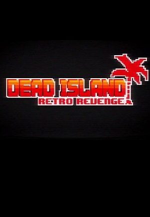 Dead Island Retro Revenge Steam Key GLOBAL