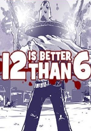 12 is Better Than 6 Steam Key GLOBAL