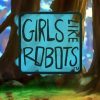 Girls Like Robots Steam Key GLOBAL