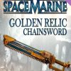 Warhammer 40,000: Space Marine - Golden Relic Chainsword (PC) - Steam Key - GLOBAL